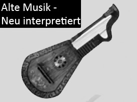 Alte Musik - Neu interpretiert