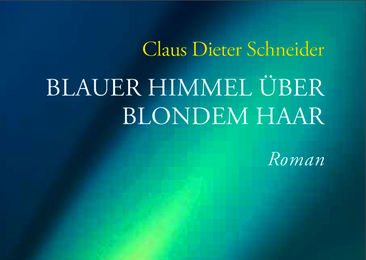 Neues Buch: Claus Dieter Schneider – Blauer Himmel über blondem Haar