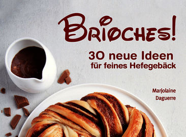 BRIOCHES! 30 neue Ideen für feines Hefegebäck