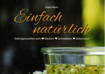  Einfach natürlich – Selbstgemachtes zum Riechen Schmecken Dekorieren