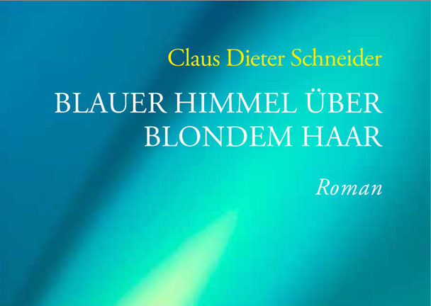 Neues Buch: Claus Dieter Schneider – Blauer Himmel über blondem Haar